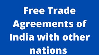 Free Trade Agreements of India with other nations & how it is benefited to the Exporters & Importers