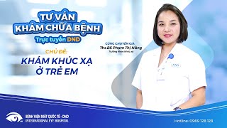 [TVKCBTT DND] Số 09 - Khám khúc xạ ở trẻ em - Những điều cần lưu ý