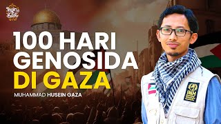 100 HARI GENOSIDA DI GAZA | MUHAMMAD HUSEIN GAZA