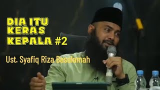 Dia itu keras kepala 2 - Ustadz Syafiq Riza Basalamah