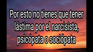 POR ESTO NO TIENES QUE TENER LÁSTIMA POR EL NARCISISTA, PSICÓPATA O SOCIÓPATA #narcisista #tpn #tpa