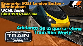 Train Simulator Classic #26 - Escenario: 9G35 - WCML South - Class 390 Pendolino