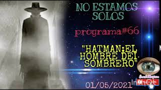 "NO ESTAMOS SOLOS CON ANTHONY CHOY"HATMAN:EL HOMBRE CON SOMBRERO! EXPERIENCIAS DE PESADILLA !!!!