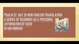 Psalm 23 Day 25 - A Series of Reading as a Personal Affirmation of Faith from the  New English Trans