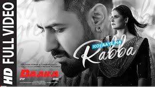 Full Video: Koi Aaye Na Rabba | DAAKA | Gippy Grewal, Zareen Khan | Rochak Feat. B Praak | Kumaar