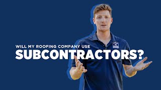 Will my roofing company use subcontractors? | Hopkins Roofing