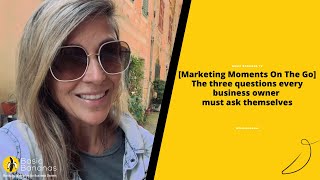 [Marketing Moments On The Go] The three questions every business owner must ask themselves