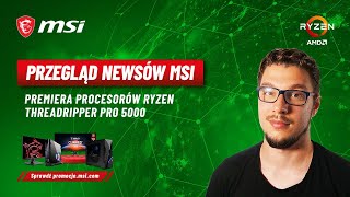 Premiera procesorów Ryzen Threadripper Pro 5000 - MSI News #13