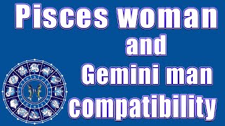 ✅Pisces woman and Gemini man compatibility