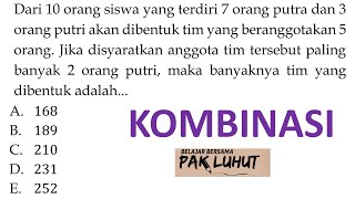 Dari 10 orang siswa yang terdiri 7 orang putra dan 3 orang putri akan dibentuk tim yang beranggotaka