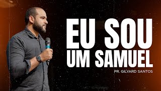 EU SOU UM SAMUEL | PR. GILYARD SANTOS