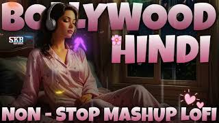 Bollywood Hindi Non - Stop Mashup Lofi | Mind Relax Lofi | Arijit Singh Love Mashup | Skb High Beats