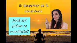 El despertar de la consciencia ¿Qué es? ¿Cómo se manifiesta?