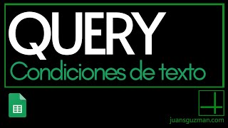 Manejando condiciones de texto avanzadas con QUERY en Google Sheets