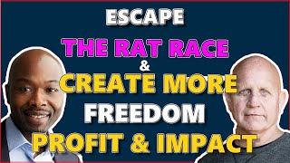 159. Escape The Rat Race & Create More Freedom, Profit & Impact with Richard Walsh