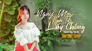 NGÀY MAI NGƯỜI TA LẤY CHỒNG - Thành Đạt | Bảo Jen Cover