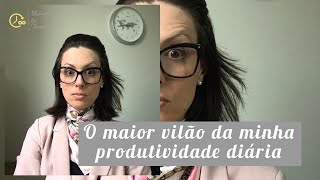 O maior vilão da minha produtividade diária. // Prof Deisi