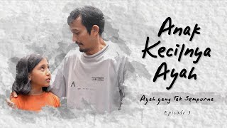 Mini Series Ramadan "Anak Kecilnya Ayah", Episode 3: Ayah Yang Tak Sempurna