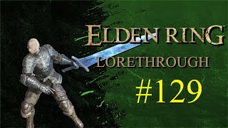 Lorethrough: Elden Ring (Part 129)