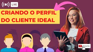 COMO CRIAR O PERFIL DO MEU CLIENTE IDEAL (PERSONA/AVATAR): Passo a Passo