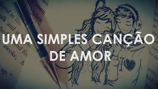 "Uma simples canção de amor" ❤️