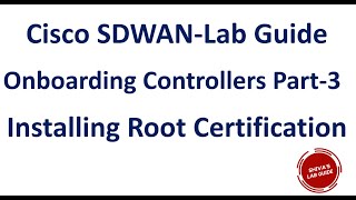 Cisco SDWAN Onboarding Controllers Part 3 Root Certification Installation and Final steps