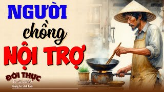 Rất hay không nghe tiếc cả đời "NGƯỜI CHỒNG NỘI TRỢ" | Kể Chuyện Đêm Khuya #doctruyendemkhuya