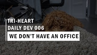 WE NO LONGER HAVE AN OFFICE | Tri-Heart Interactive Daily Dev 006