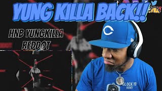 THE KILLA IS BACK! | HNB Yungkilla - Reddot | [reaction]