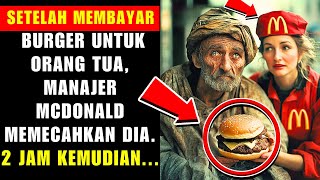 SETELAH MEMBAYAR BURGER UNTUK ORANG TUA, MANAJER MCDONALD MEMECAHKAN DIA. 2 JAM KEMUDIAN...