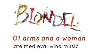 BLONDEL: 'Of arms and a woman' - late medieval wind music [FHR69]