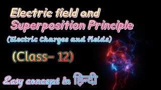 Electric field & Superposition Principle || Chapter-1 || Class - 12