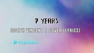 7 Years - Joseph Vincent | Lyrics Cover