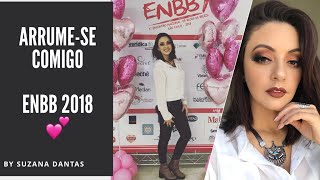 Arrume-se comigo evento ENBB 2018 - Look + Make