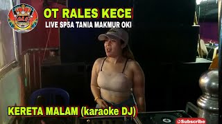 kereta malam (karaoke full dj) OT RALES KECE LIVE SP5A TANIA MAKMUR OKI