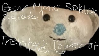 Bear Plays Roblox Episode 1: Trelakors Tower of Heaven