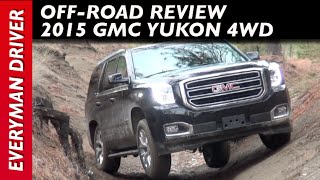 Off-Road: 2015 GMC Yukon 4WD on Everyman Driver