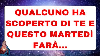 🟣 Dio ti parla oggi: Qualcuno ha scoperto di te e questo martedì farà...