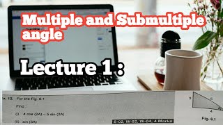 Lecture 1: Multiple and Submultiple Angles II Trigonometry II Two Important Problem.