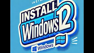 Installing Windows 12 | 2024 guide