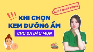 LƯU Ý KHI LỰA CHỌN Kem Dưỡng Ẩm Dành Cho Da Dầu Mụn  | Ngọc Nguyễn