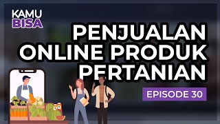 KAMU BISA "Penjualan Online Produk Pertanian" - Episode 30