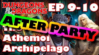 So how much of that was actually planned??? - AFTER PARTY - The Athemoi Archipelago - EP 9-10 - D&D