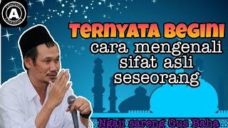 Gus baha terbaru || cara mengenali sifat asli seseorang