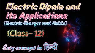 Electric Dipole and its applications || Class 12 || JEE || NEET || CBSE