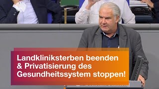 Landkliniksterben beenden & Gesundheitsprivatisierung stoppen! - Andrej Hunko, BSW