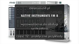 Native Instruments FM8 szkolenie z obsługi - część 12 praktyczne przykłady