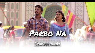 Parbona - Arijit Singh| Without music (only vocal).