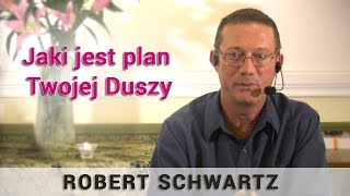 Jaki jest plan Twojej Duszy - Robert Schwartz