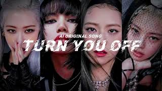 BLACKPINK- "TURN YOU OFF" [SNIPPET] AI ORIGINAL SONG